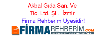 Akbal+Gıda+San.+Ve+Tic.+Ltd.+Şti. +İzmir Firma+Rehberim+Üyesidir!